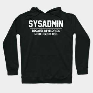 Sysadmin Because Developers Need Heroes Too Hoodie